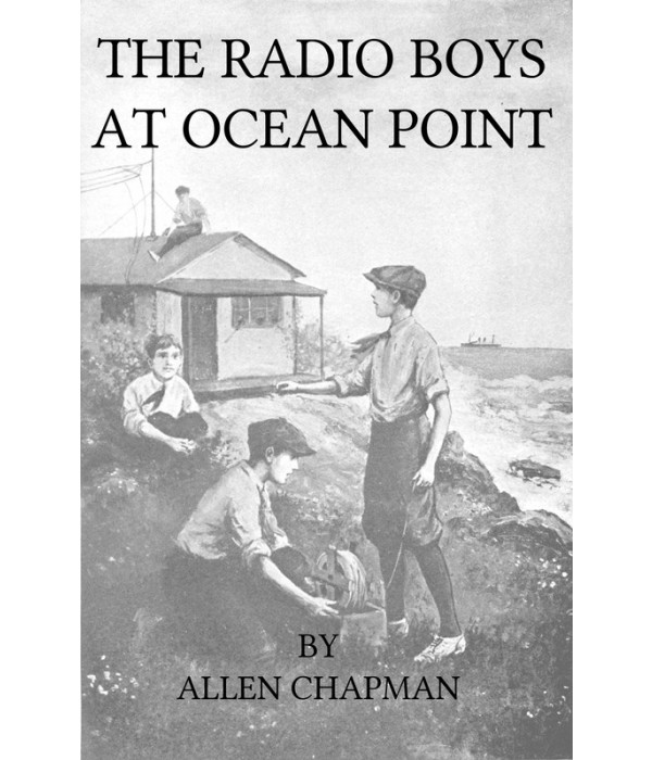 The Radio Boys at Ocean Point; Or, The Message that Saved the Ship