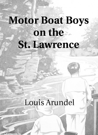 Motor Boat Boys on the St. Lawrence: Or, Solving the Mystery of the Thousand Islands