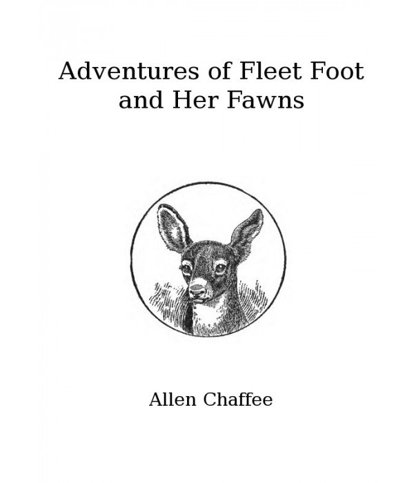 The Adventures of Fleet Foot and Her Fawns: A True-to-Nature Story for Children and Their Elders