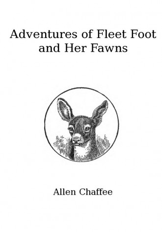 The Adventures of Fleet Foot and Her Fawns: A True-to-Nature Story for Children and Their Elders