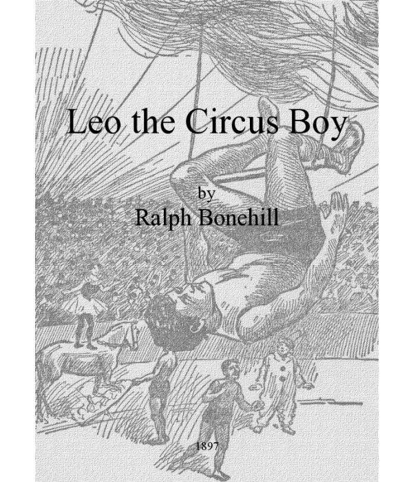 Leo the Circus Boy; or, Life under the great white canvas