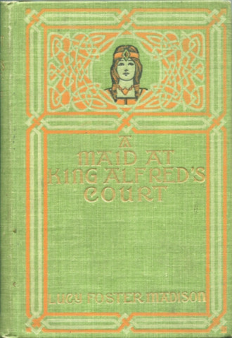 A Maid at King Alfred's Court: A Story for Girls