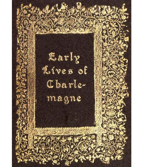 Early Lives of Charlemagne by Eginhard and the Monk of St Gall edited by Prof. A. J. Grant