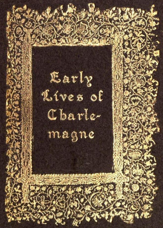 Early Lives of Charlemagne by Eginhard and the Monk of St Gall edited by Prof. A. J. Grant