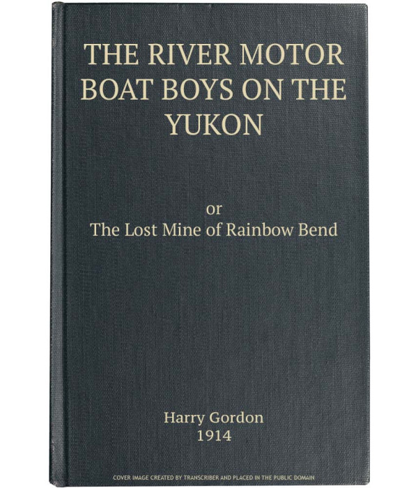 The River Motor Boat Boys on the Yukon: The Lost Mine of Rainbow Bend